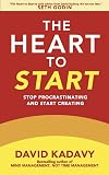The Heart To Start: Stop Procrastinating & Start Creating