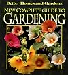 Better Homes and Gardens New Complete Guide to Gardening