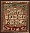 Better Homes and Gardens Complete Guide to Bread Machine Baking