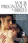 Your Pregnancy & Birth: Information You Can Trust from the Leading Experts in Women's Health Care