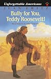 Bully for You, Teddy Roosevelt!