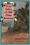 True Tales of Old-Time Kansas: Revised Edition