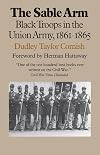 The Sable Arm: Black Troops in the Union Army, 1861-1865