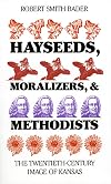 Hayseeds, Moralizers, and Methodists: The Twentieth-Century Image of Kansas