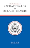The Presidencies of Zachary Taylor and Millard Fillmore (American Presidency Series)