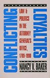 Conflicting Loyalties: Law and Politics in the Attorney General's Office, 1789-1990