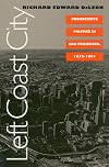 Left Coast City: Progressive Politics in San Francisco, 1975-1991