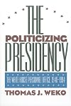 The politicizing presidency : the White House Personnel Office, 1948-1994