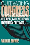 Cultivating Congress: Constituents, Issues, and Interests in Agricultural Policymaking