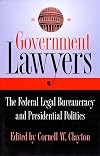 Government Lawyers: The Federal Legal Bureaucracy and Presidential Politics