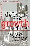 Challenging the Growth Machine: Neighborhood Politics in Chicago and Pittsburgh