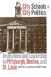 City Schools and City Politics: Institutions and Leadership in Pittsburgh, Boston, and St. Louis