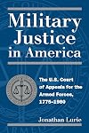 Military Justice in America: The U.S. Court of Appeals for the Armed Forces, 1775-1980