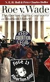 Roe V. Wade: The Abortion Rights Controversy in American History