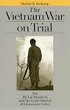 The Vietnam War on Trial: The My Lai Massacre and the Court-Martial of Lieutenant Calley (Landmark Law Cases and American Society)