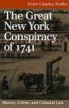 The Great New York Conspiracy of 1741: Slavery, Crime, and Colonial Law
