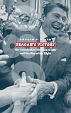 Reagan's Victory: The Presidential Election of 1980 And the Rise of the Right