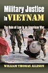 Military Justice in Vietnam: The Rule of Law in an American War