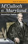 M'Culloch V. Maryland: Securing a Nation (Landmark Law Cases and American Society)