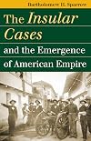 The Insular Cases And the Emergence of American Empire (Landmark Law Cases and American Society)
