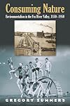 Consuming Nature: Environmentalism in the Fox River Valley, 1850-1950