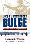 Corps Commanders of the Bulge: Six American Generals and Victory in the Ardennes