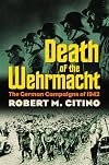 Death of the Wehrmacht: The German Campaigns of 1942
