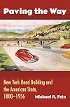 Paving the Way: New York Road Building and the American State, 1880-1956
