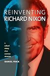 Reinventing Richard Nixon: A Cultural History of an American Obsession