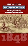 Party over Section: The Rough and Ready Presidential Election of 1848 (American Presidential Elections)