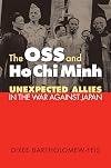The OSS and Ho Chi Minh: Unexpected Allies in the War Against Japan