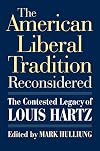 The American Liberal Tradition Reconsidered: The Contested Legacy of Louis Hartz