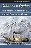 Gibbons v. Ogden : John Marshall, steamboats, and the commerce clause