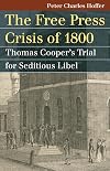 The Free Press Crisis of 1800: Thomas Cooper's Trial for Seditious Libel
