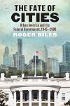 The Fate of Cities: Urban America and the Federal Government, 1945-2000
