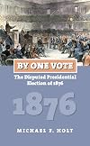 By One Vote: The Disputed Presidential Election of 1876