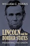 Lincoln and the Border States: Preserving the Union