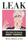 Leak: Why Mark Felt Became Deep Throat