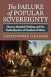 The Failure of Popular Sovereignty: Slavery, Manifest Destiny, and the Radicalization of Southern Politics