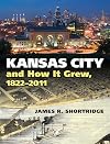 Kansas City and How It Grew, 1822-2011