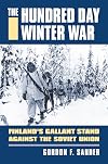 The Hundred Day Winter War: Finland's Gallant Stand Against the Soviet Army