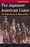 The Japanese American Cases: The Rule of Law in Time of War (Landmark Law Cases and American Society)