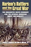 Harlem's Rattlers and the Great War: The Undaunted 369th Regiment and the African American Quest for Equality