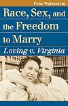 Race, Sex, and the Freedom to Marry: Loving v. Virginia (Landmark Law Cases & American Society)