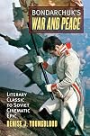 Bondarchuk's War and Peace: Literary Classic to Soviet Cinematic Epic