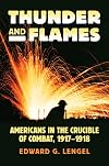 Thunder and Flames: Americans in the Crucible of Combat, 1917-1918