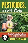 Pesticides, a Love Story: America's Enduring Embrace of Dangerous Chemicals