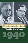 A Third Term for FDR: The Election of 1940 (American Presidential Elections)