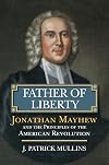 Father of Liberty: Jonathan Mayhew and the Principles of the American Revolution (American Political Thought)