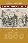 The Election of 1860: A Campaign Fraught with Consequences (American Presidential Elections)